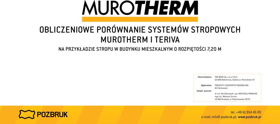 Poznańska 43 PROJEKTY I EKSPERTYZY BUDOWLANE Wit Derkowski dr inż. Wit Derkowski upr. MAP/0011/PWOK/06 mgr inż.