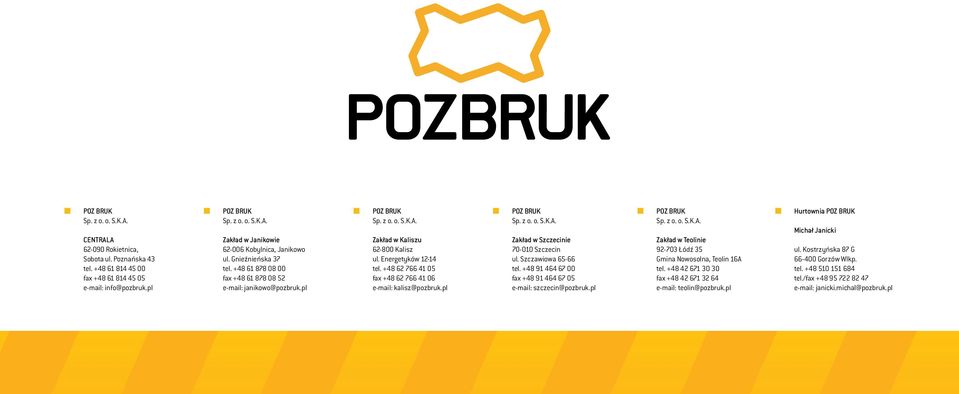 pl Zakład w Szczecinie 70-010 Szczecin ul. Szczawiowa 65-66 tel. +48 91 464 67 00 fax +48 91 464 67 05 e-mail: szczecin@pozbruk.