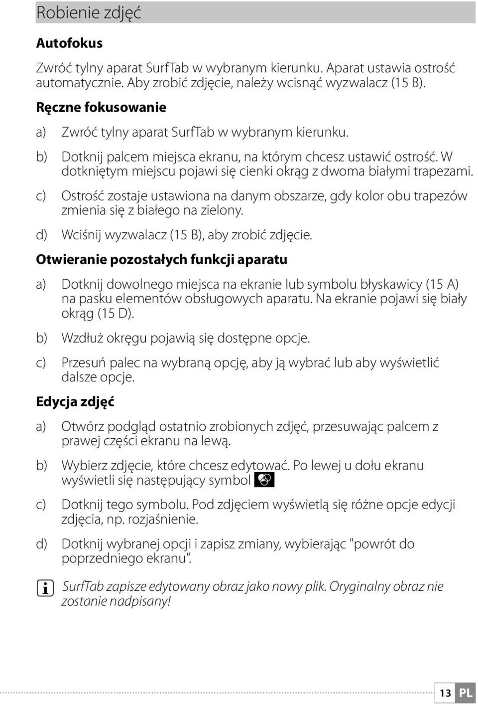 W dotkniętym miejscu pojawi się cienki okrąg z dwoma białymi trapezami. c) Ostrość zostaje ustawiona na danym obszarze, gdy kolor obu trapezów zmienia się z białego na zielony.