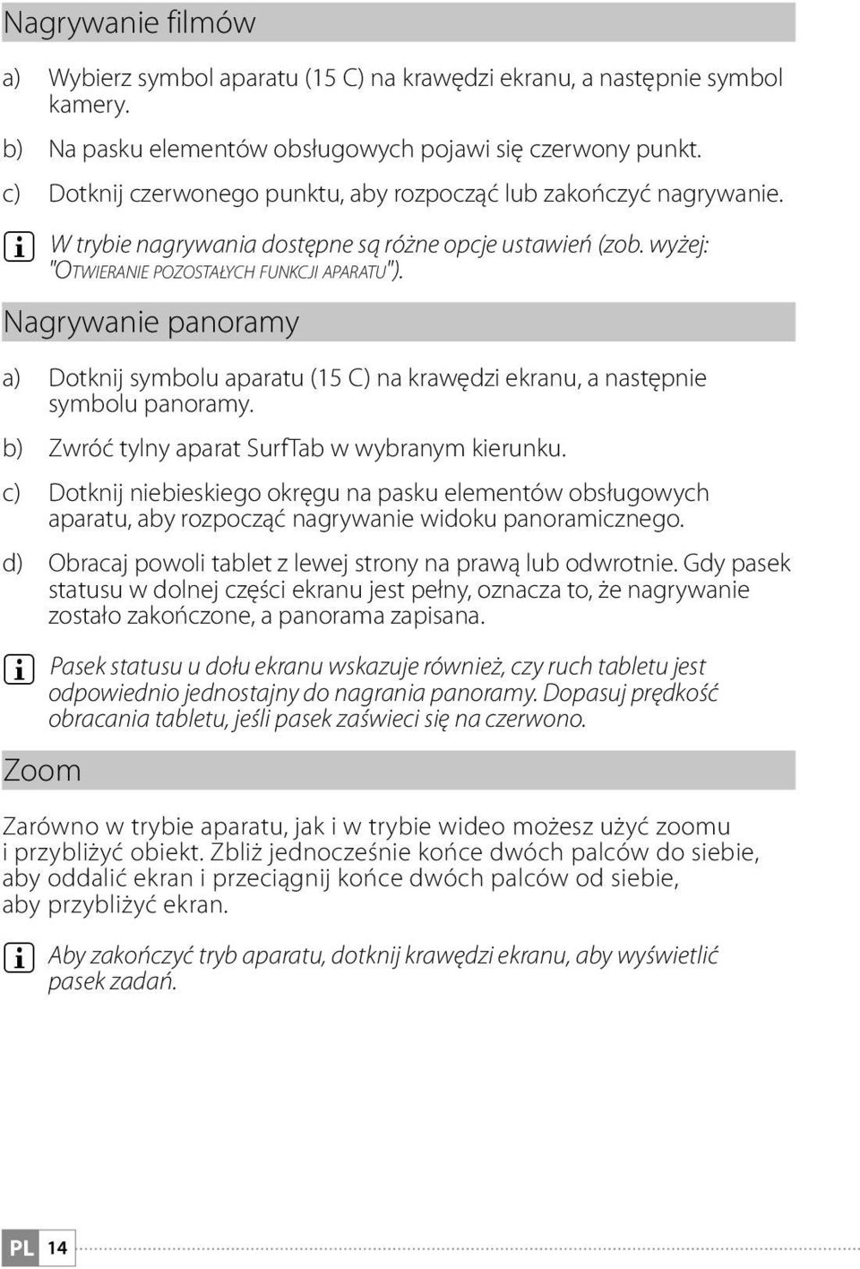 Nagrywanie panoramy a) Dotknij symbolu aparatu (15 C) na krawędzi ekranu, a następnie symbolu panoramy. b) Zwróć tylny aparat SurfTab w wybranym kierunku.