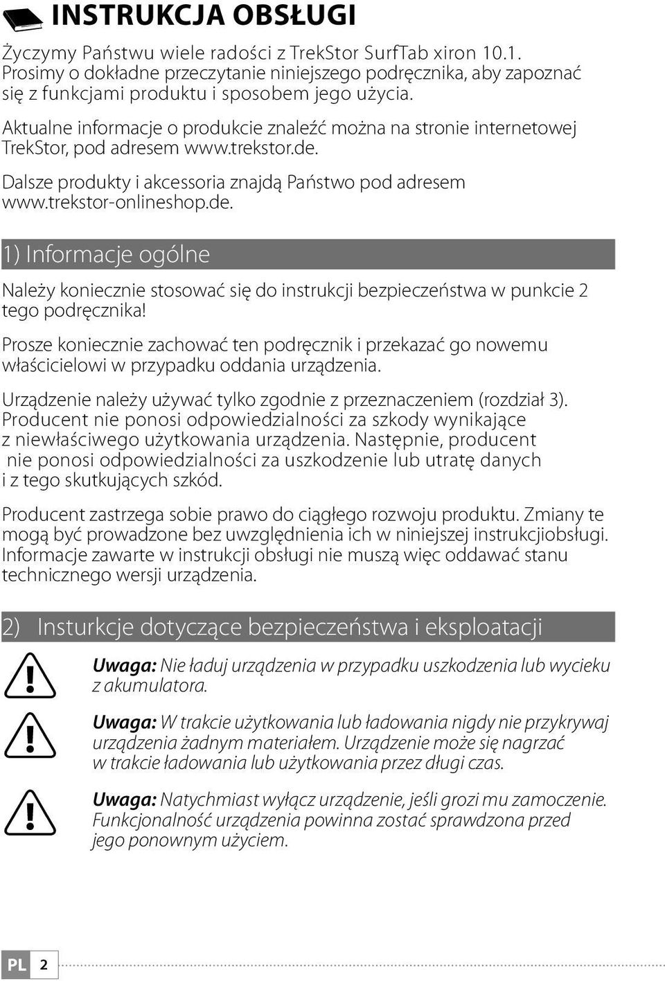 Dalsze produkty i akcessoria znajdą Państwo pod adresem www.trekstor-onlineshop.de. 1) Informacje ogólne Należy koniecznie stosować się do instrukcji bezpieczeństwa w punkcie 2 tego podręcznika!