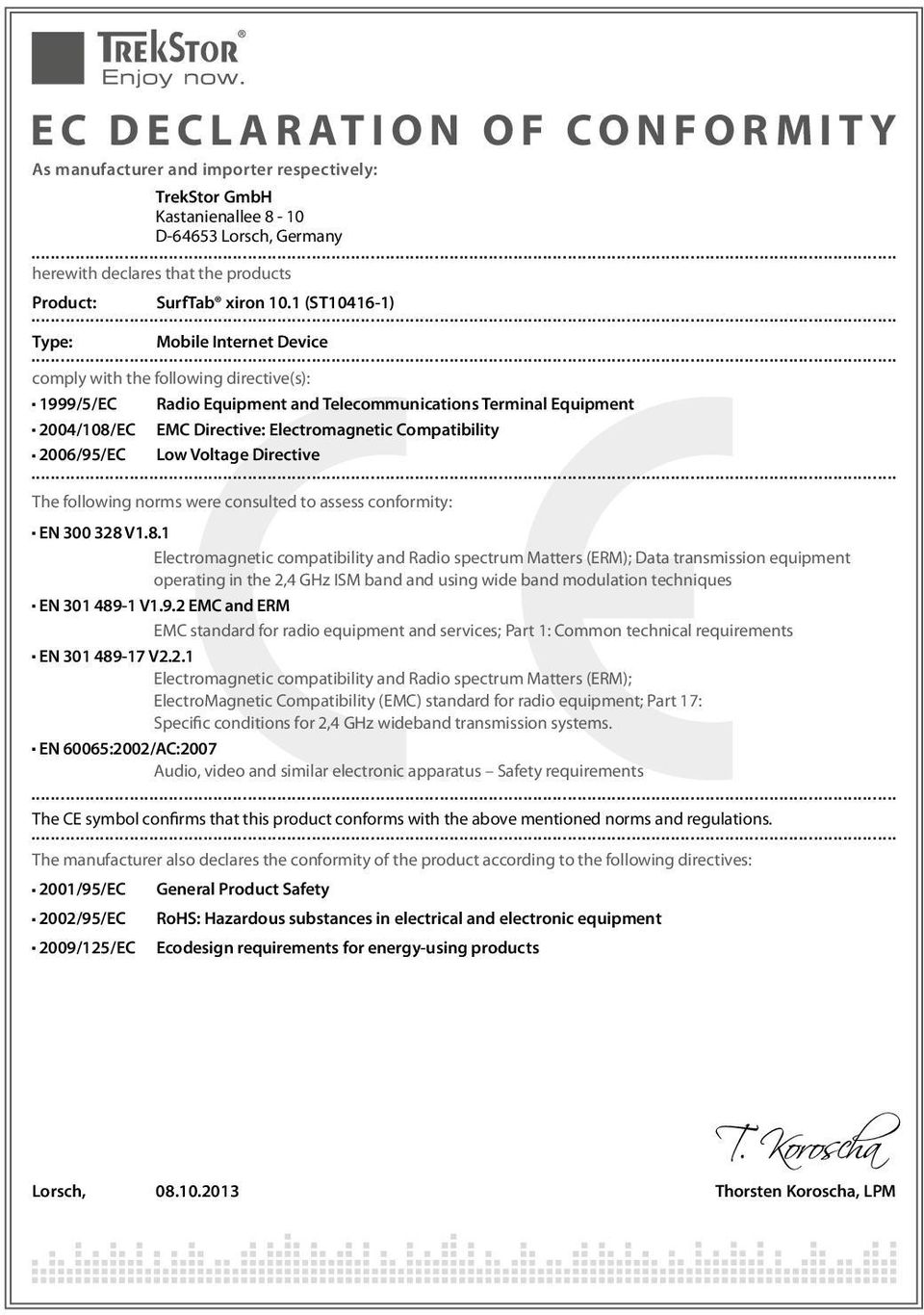 Compatibility 2006/95/EC Low Voltage Directive The following norms were consulted to assess conformity: EN 300 328 