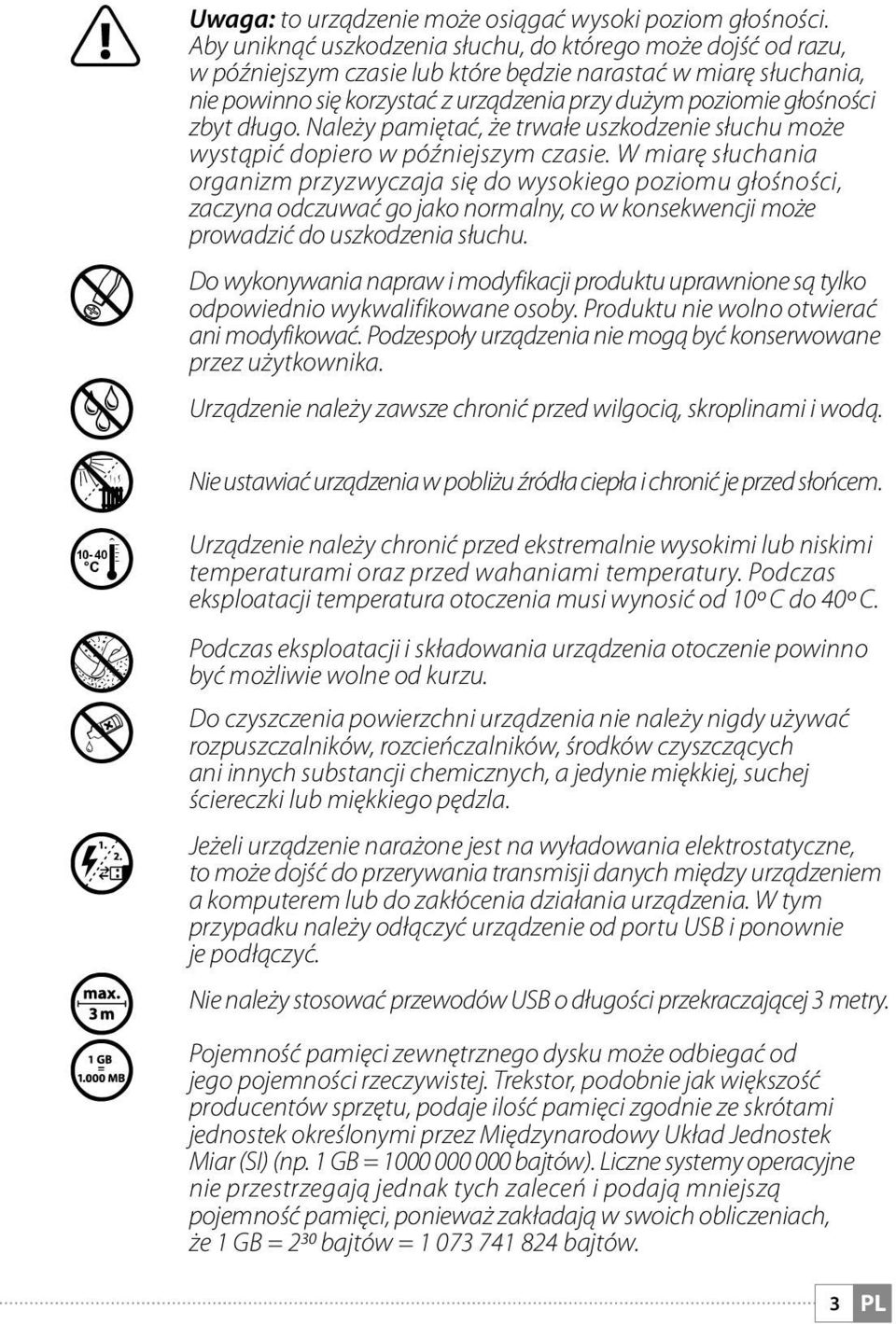 zbyt długo. Należy pamiętać, że trwałe uszkodzenie słuchu może wystąpić dopiero w późniejszym czasie.