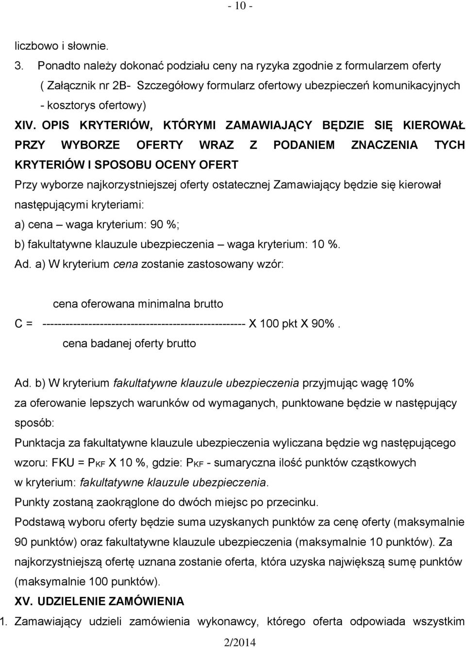 OPIS KRYTERIÓW, KTÓRYMI ZAMAWIAJĄCY BĘDZIE SIĘ KIEROWAŁ PRZY WYBORZE OFERTY WRAZ Z PODANIEM ZNACZENIA TYCH KRYTERIÓW I SPOSOBU OCENY OFERT Przy wyborze najkorzystniejszej oferty ostatecznej