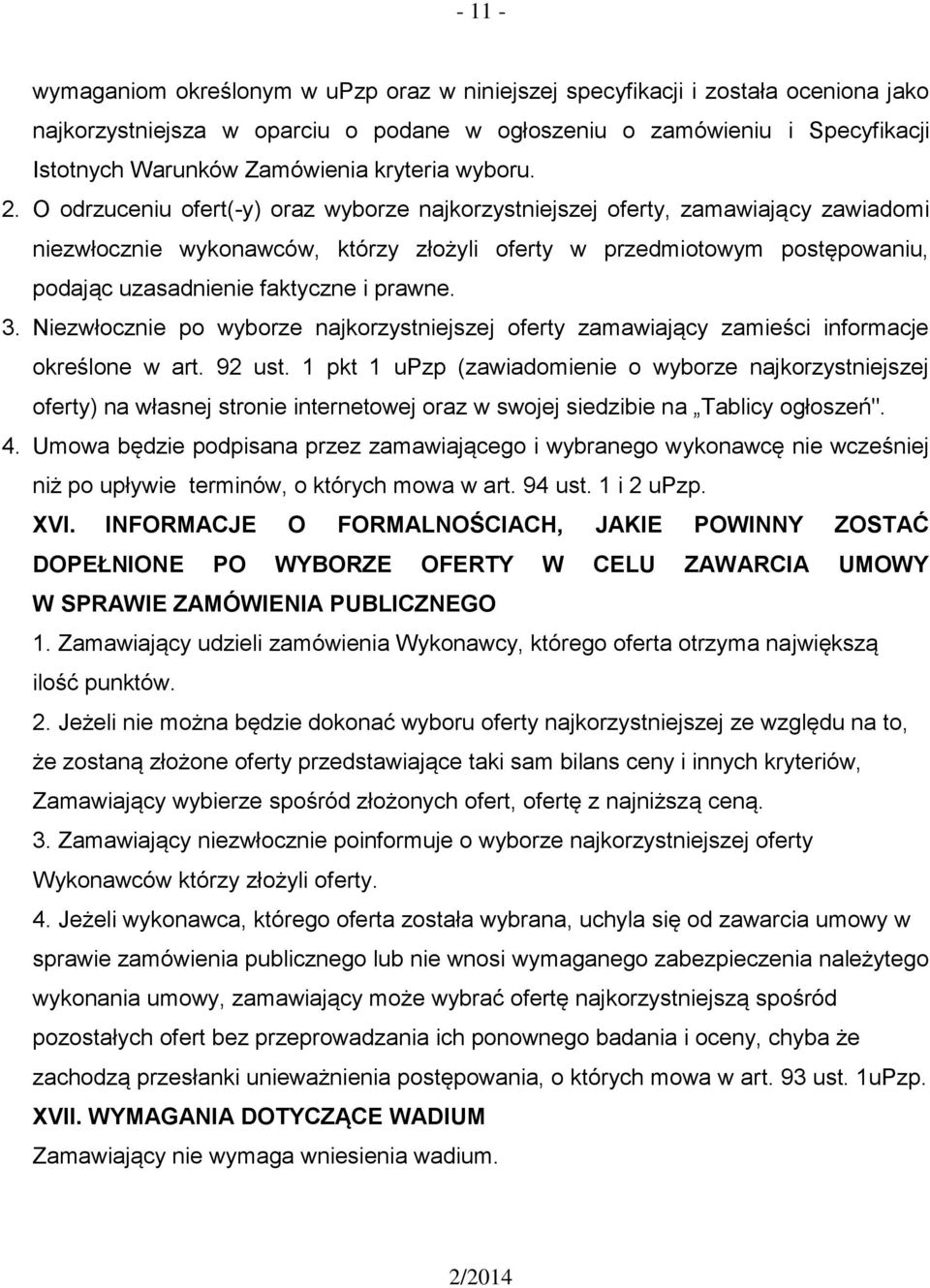 O odrzuceniu ofert(-y) oraz wyborze najkorzystniejszej oferty, zamawiający zawiadomi niezwłocznie wykonawców, którzy złożyli oferty w przedmiotowym postępowaniu, podając uzasadnienie faktyczne i