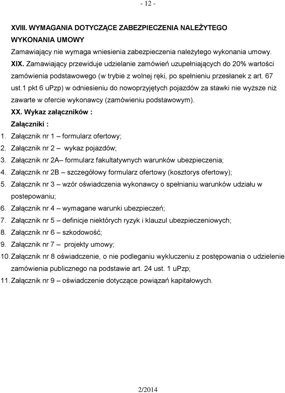 1 pkt 6 upzp) w odniesieniu do nowoprzyjętych pojazdów za stawki nie wyższe niż zawarte w ofercie wykonawcy (zamówieniu podstawowym). XX. Wykaz załączników : Załączniki : 1.