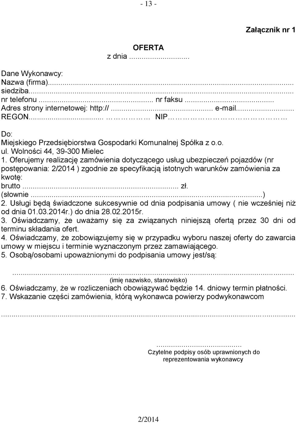 Oferujemy realizację zamówienia dotyczącego usług ubezpieczeń pojazdów (nr postępowania: ) zgodnie ze specyfikacją istotnych warunków zamówienia za kwotę: brutto... zł. (słownie...) 2.