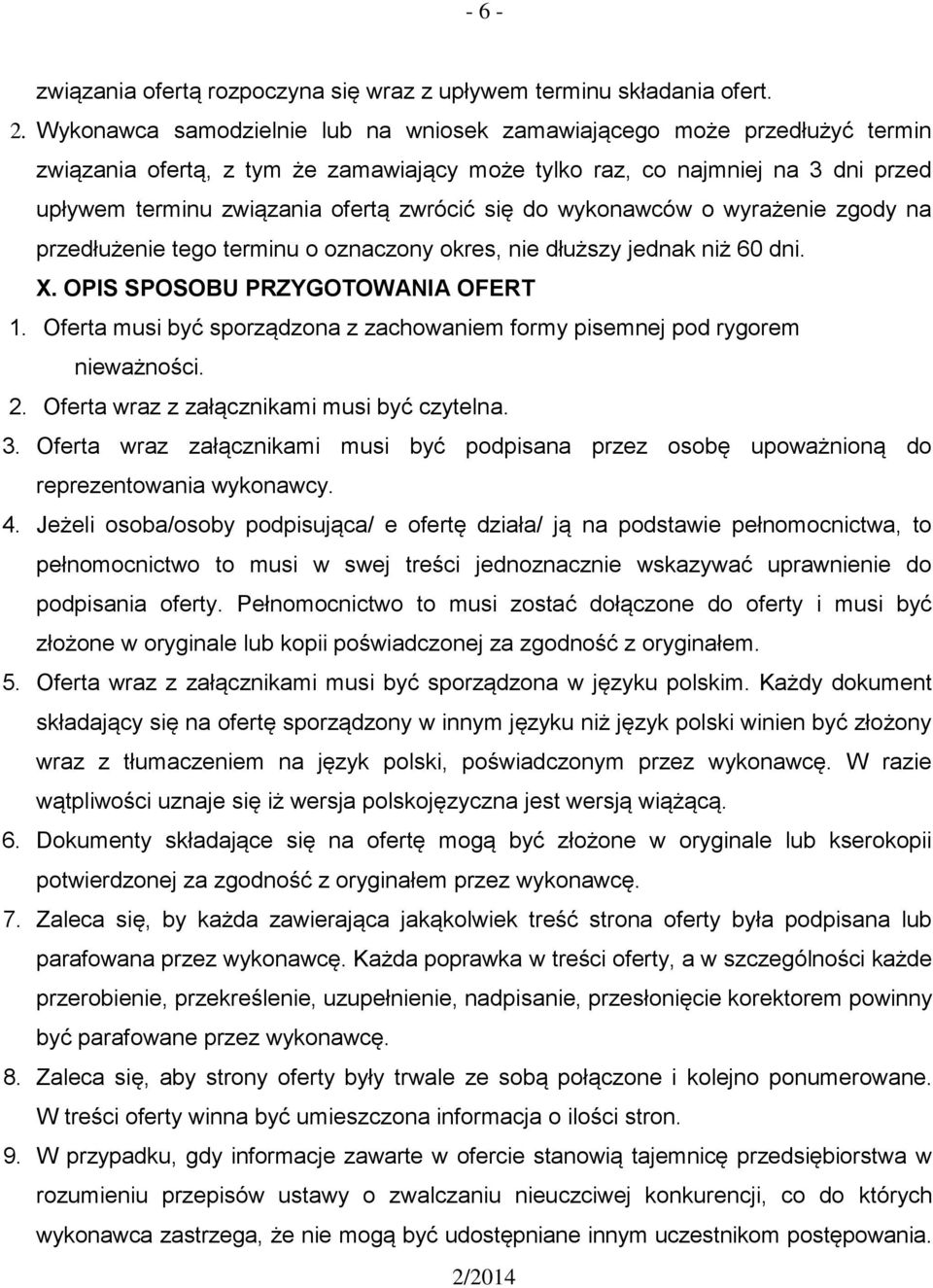 się do wykonawców o wyrażenie zgody na przedłużenie tego terminu o oznaczony okres, nie dłuższy jednak niż 60 dni. X. OPIS SPOSOBU PRZYGOTOWANIA OFERT 1.