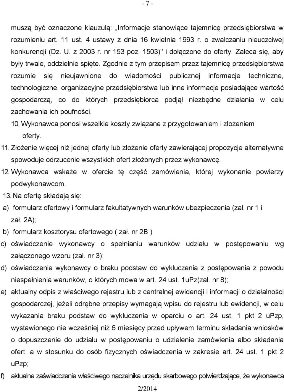 Zgodnie z tym przepisem przez tajemnicę przedsiębiorstwa rozumie się nieujawnione do wiadomości publicznej informacje techniczne, technologiczne, organizacyjne przedsiębiorstwa lub inne informacje