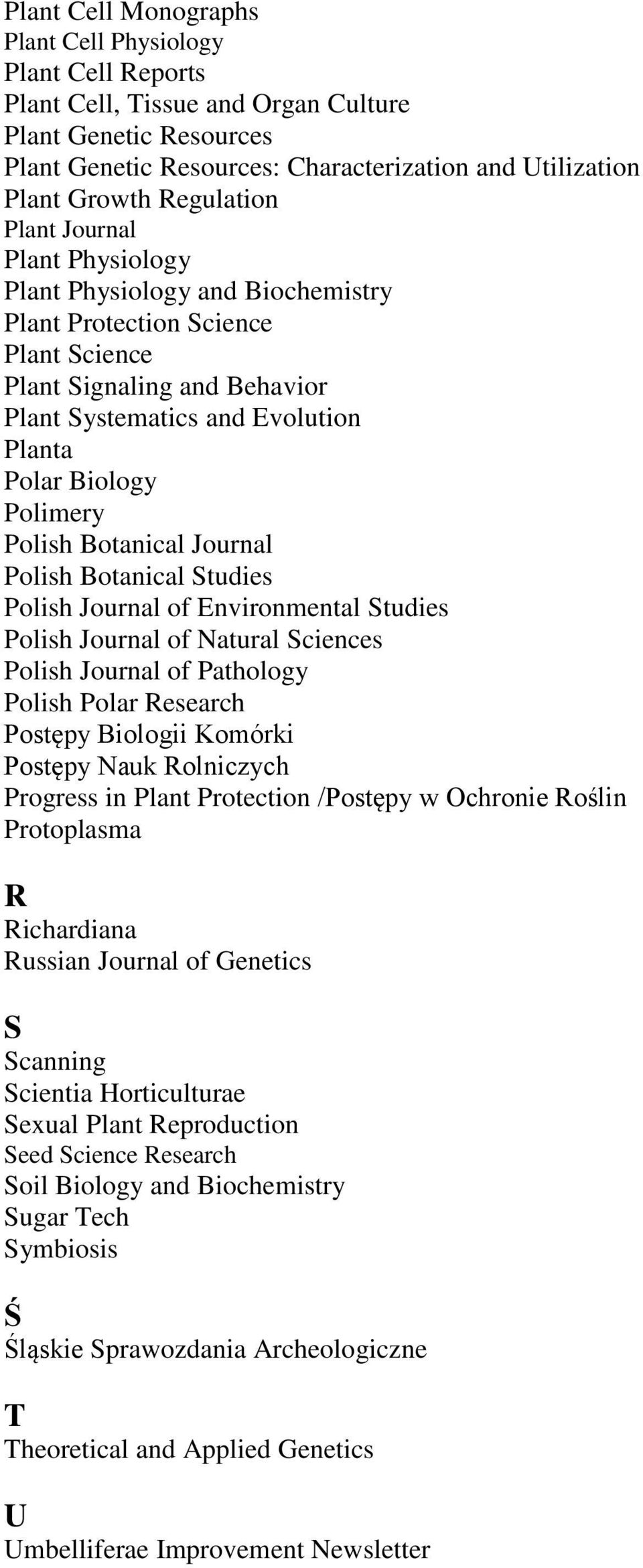Polimery Polish Botanical Journal Polish Botanical Studies Polish Journal of Environmental Studies Polish Journal of Natural Sciences Polish Journal of Pathology Polish Polar Research Postępy