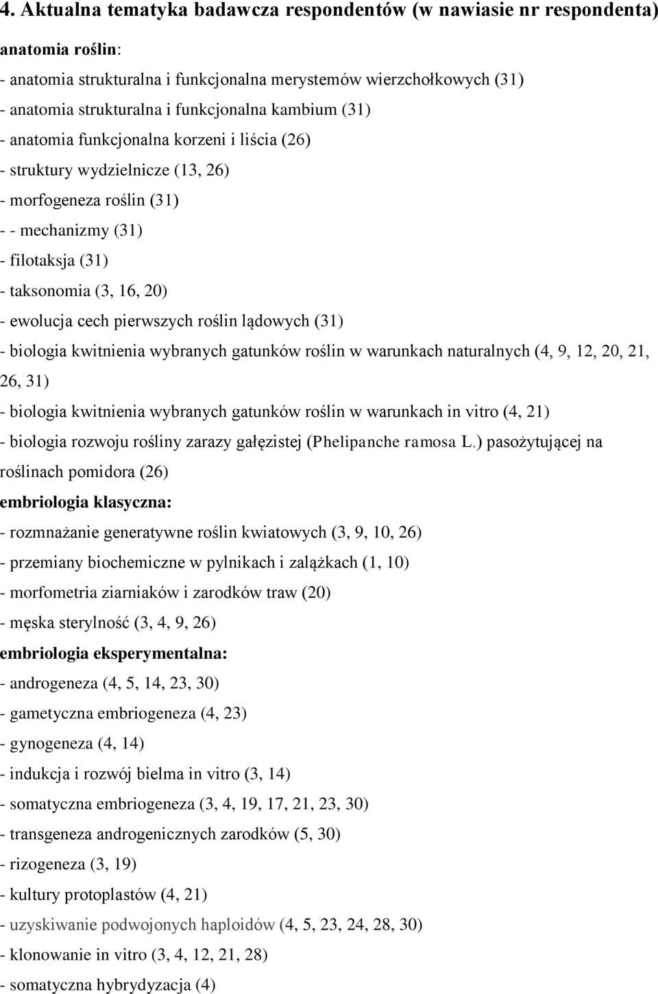 pierwszych roślin lądowych (31) - biologia kwitnienia wybranych gatunków roślin w warunkach naturalnych (4, 9, 12, 20, 21, 26, 31) - biologia kwitnienia wybranych gatunków roślin w warunkach in vitro