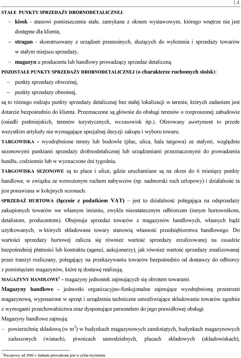 POZOSTAŁE PUNKTY SPRZEDAŻY DROBNODETALICZNEJ (o charakterze ruchomych stoisk): punkty sprzedaży obwoźnej, punkty sprzedaży obnośnej, są to różnego rodzaju punkty sprzedaży detalicznej bez stałej