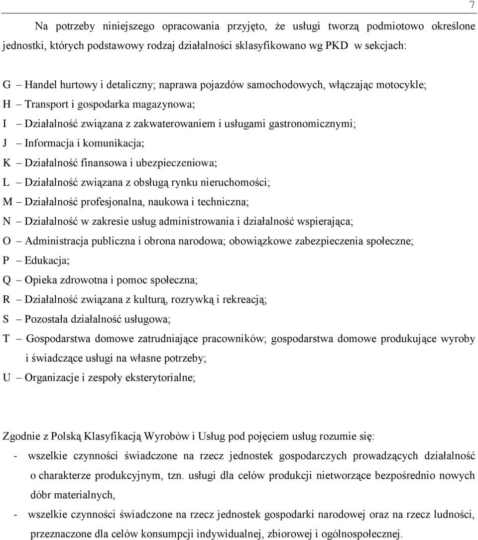 K Działalność finansowa i ubezpieczeniowa; L Działalność związana z obsługą rynku nieruchomości; M Działalność profesjonalna, naukowa i techniczna; N Działalność w zakresie usług administrowania i