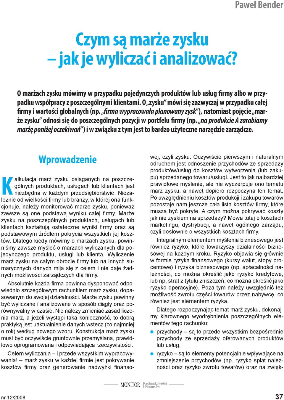 firma wypracowała planowany zysk ), natomiast pojęcie marże zysku odnosi się do poszczególnych pozycji w portfelu firmy (np.