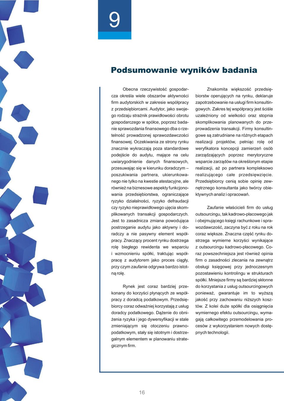 Oczekiwania ze strony rynku znacznie wykraczają poza standardowe podejście do audytu, mające na celu uwiarygodnienie danych finansowych, przesuwając się w kierunku doradczym poszukiwania partnera,