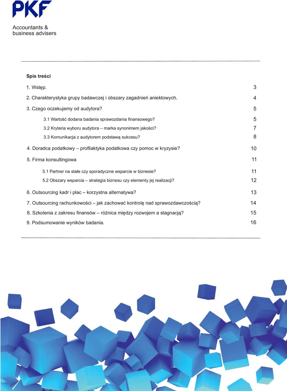 Firma konsultingowa 3 4 5 5 7 8 10 11 5.1 Partner na stałe czy sporadyczne wsparcie w biznesie? 5.2 Obszary wsparcia strategia biznesu czy elementy jej realizacji? 12 11 6.