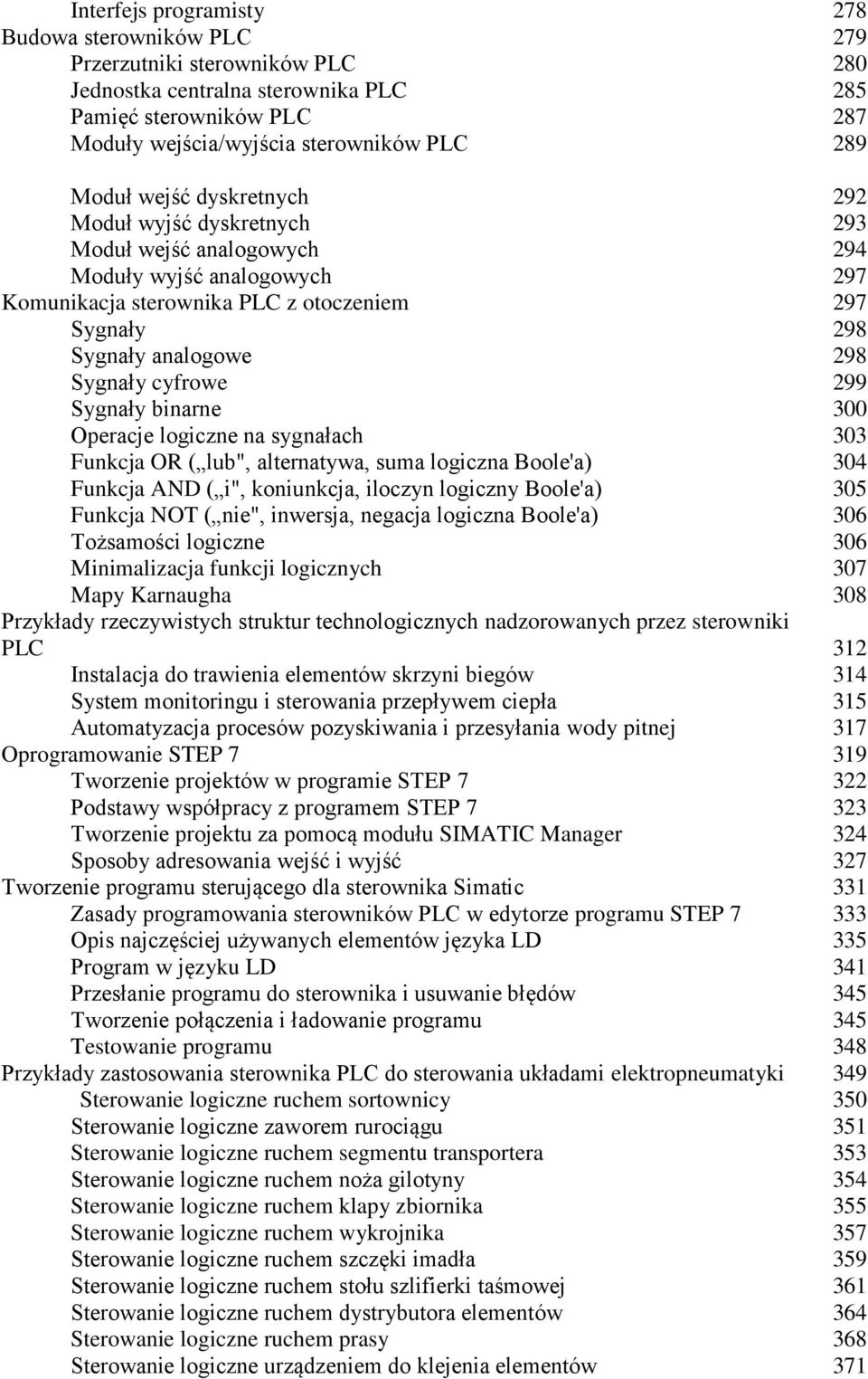 cyfrowe 299 Sygnały binarne 300 Operacje logiczne na sygnałach 303 Funkcja OR ( lub", alternatywa, suma logiczna Boole'a) 304 Funkcja AND ( i", koniunkcja, iloczyn logiczny Boole'a) 305 Funkcja NOT (