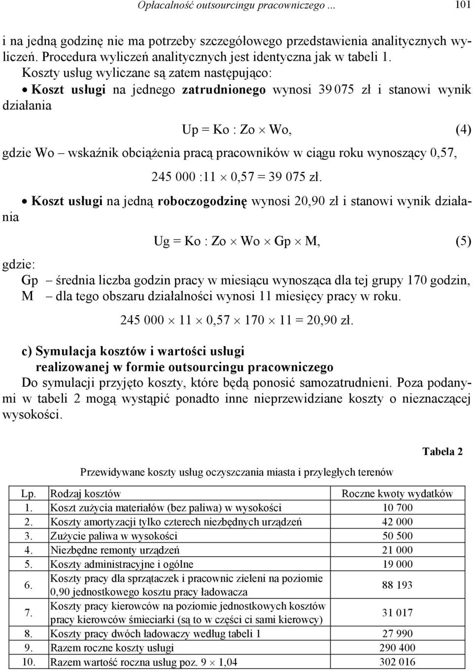 ciągu roku wynoszący 0,57, 245 000 :11 0,57 = 39 075 zł.