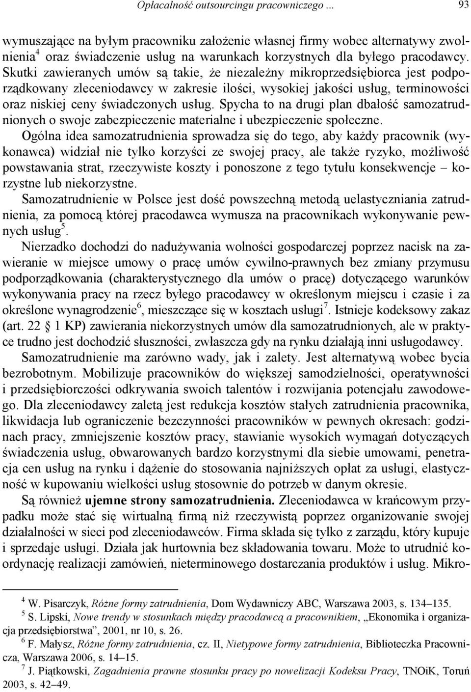 Spycha to na drugi plan dbałość samozatrudnionych o swoje zabezpieczenie materialne i ubezpieczenie społeczne.