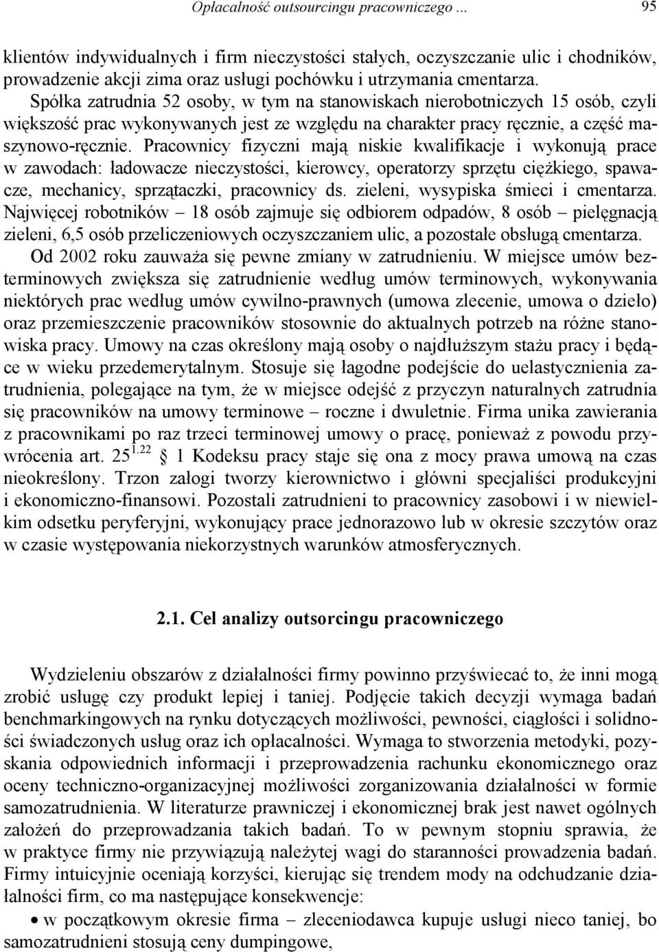 Pracownicy fizyczni mają niskie kwalifikacje i wykonują prace w zawodach: ładowacze nieczystości, kierowcy, operatorzy sprzętu ciężkiego, spawacze, mechanicy, sprzątaczki, pracownicy ds.