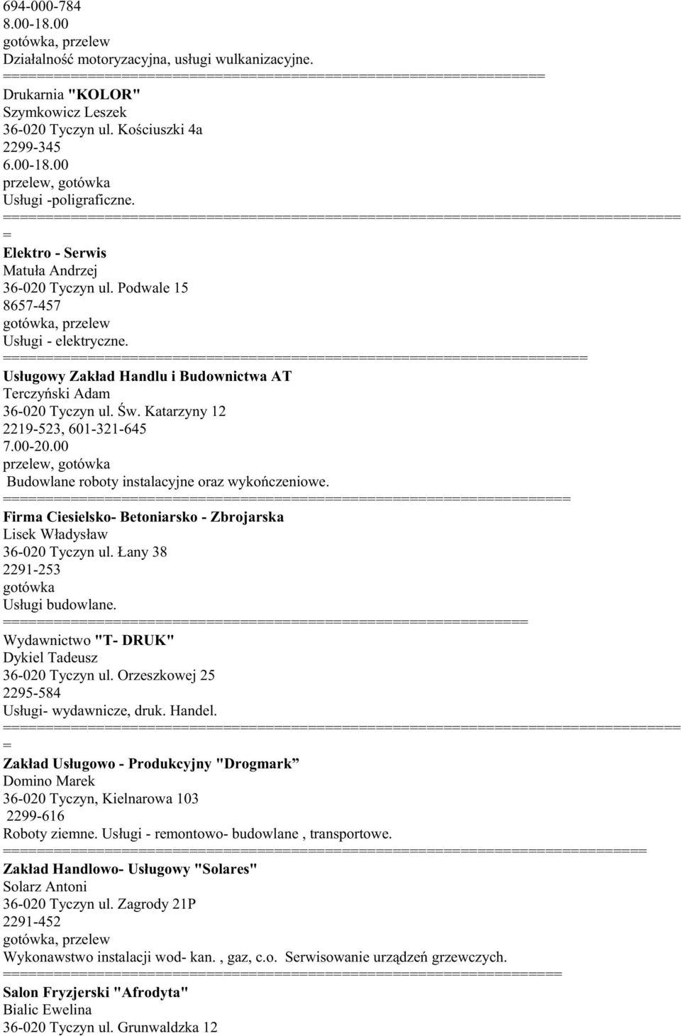 Katarzyny 12 2219-523, 601-321-645 7.00-20.00 przelew, Budowlane roboty instalacyjne oraz wykończeniowe. Firma Ciesielsko- Betoniarsko - Zbrojarska Lisek Władysław 36-020 Tyczyn ul.