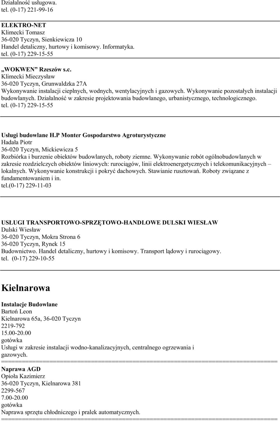 P Monter Gospodarstwo Agroturystyczne Hadała Piotr 36-020 Tyczyn, Mickiewicza 5 Rozbiórka i burzenie obiektów budowlanych, roboty ziemne.