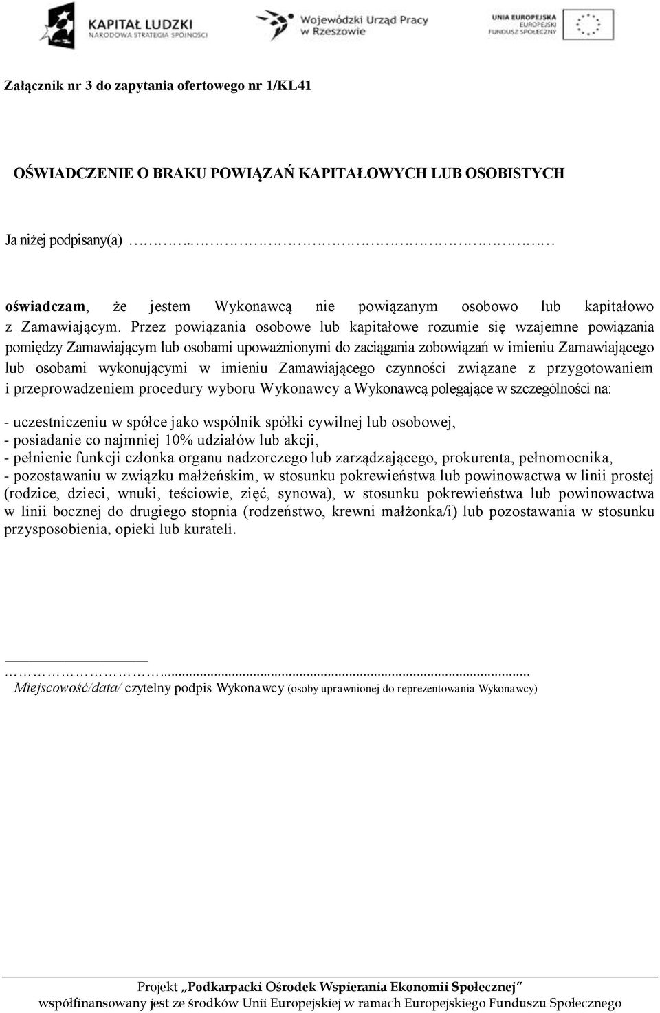 Przez powiązania osobowe lub kapitałowe rozumie się wzajemne powiązania pomiędzy Zamawiającym lub osobami upoważnionymi do zaciągania zobowiązań w imieniu Zamawiającego lub osobami wykonującymi w