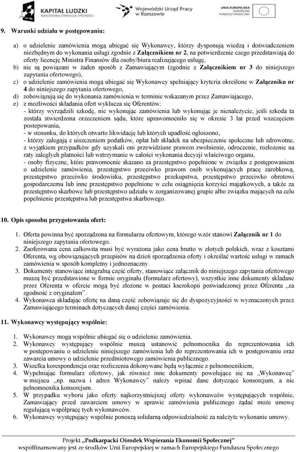 niniejszego zapytania ofertowego), c) o udzielenie zamówienia mogą ubiegać się Wykonawcy spełniający kryteria określone w Załączniku nr 4 do niniejszego zapytania ofertowego, d) zobowiązują się do