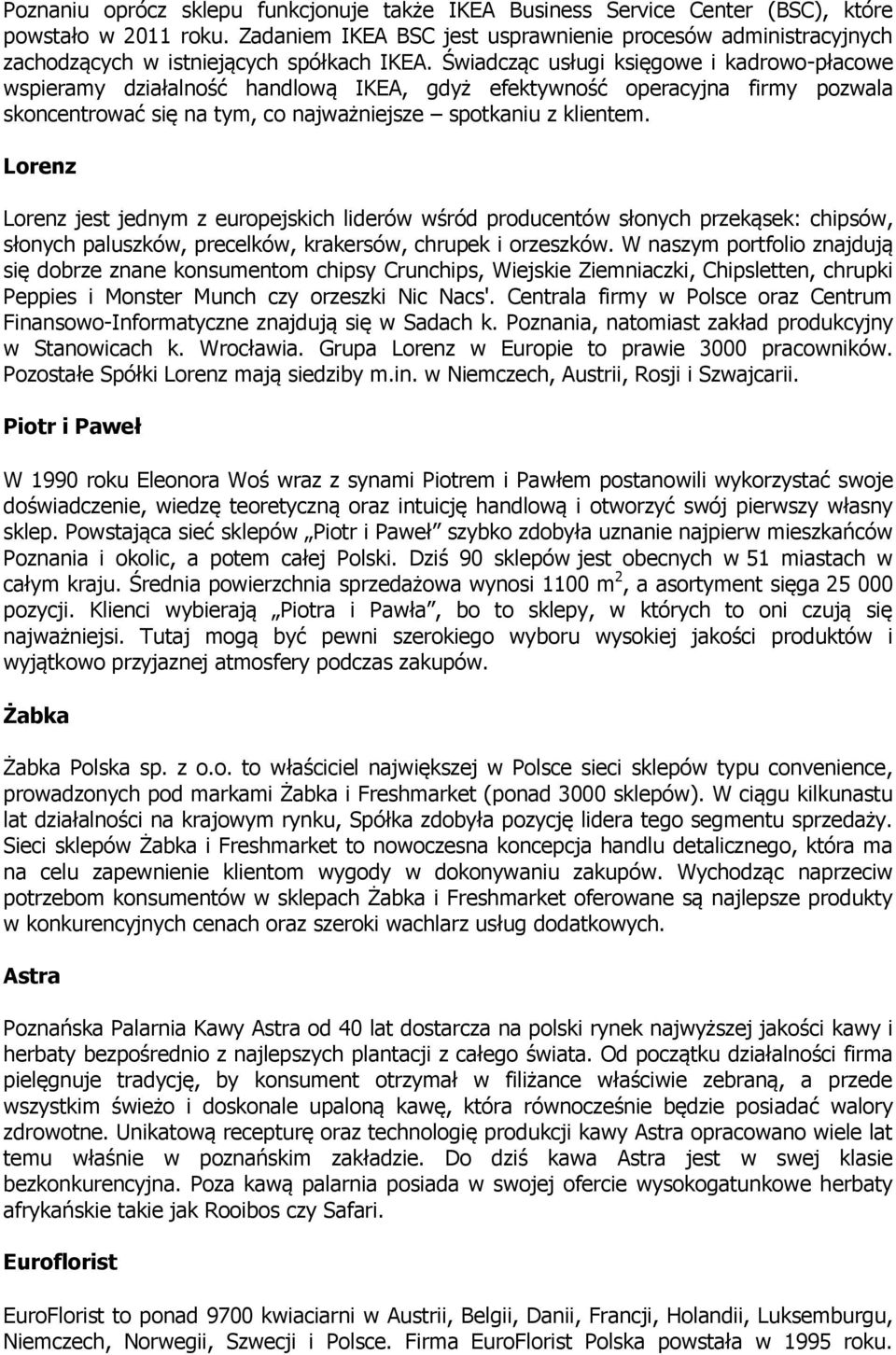 Świadcząc usługi księgowe i kadrowo-płacowe wspieramy działalność handlową IKEA, gdyż efektywność operacyjna firmy pozwala skoncentrować się na tym, co najważniejsze spotkaniu z klientem.