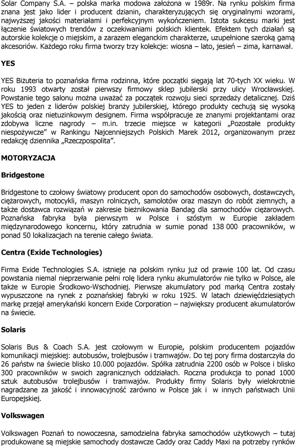 Istota sukcesu marki jest łączenie światowych trendów z oczekiwaniami polskich klientek.