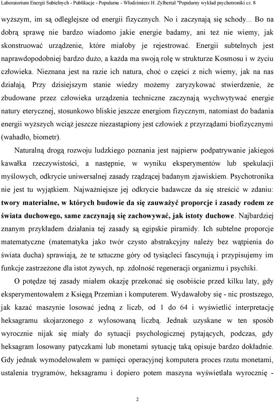 Energii subtelnych jest naprawdopodobniej bardzo dużo, a każda ma swoją rolę w strukturze Kosmosu i w życiu człowieka.