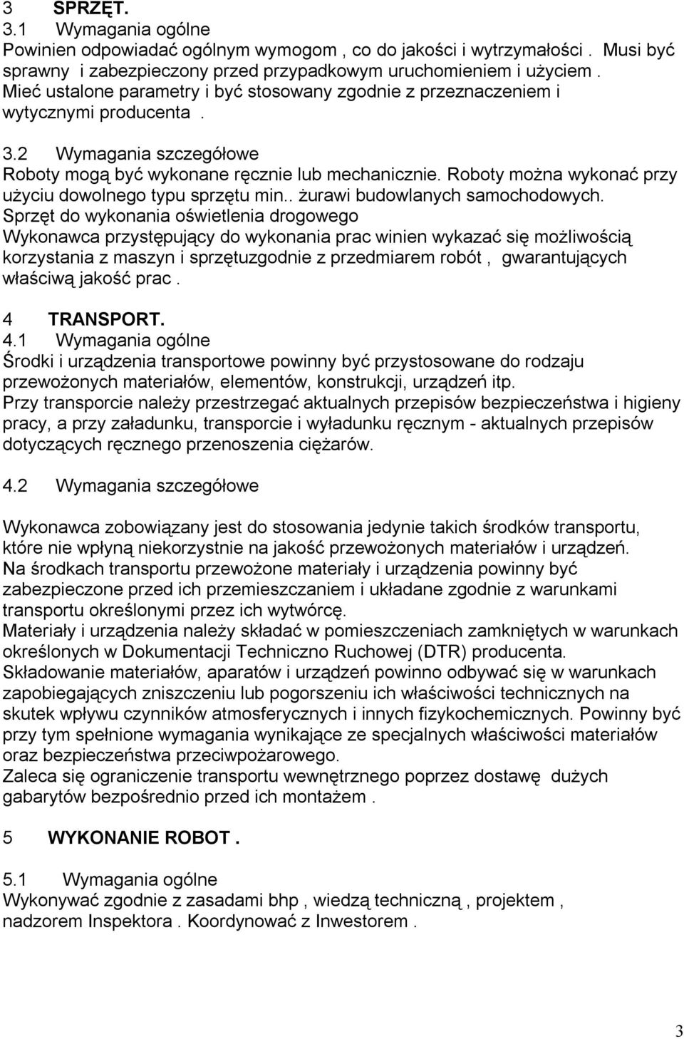 Roboty można wykonać przy użyciu dowolnego typu sprzętu min.. żurawi budowlanych samochodowych.