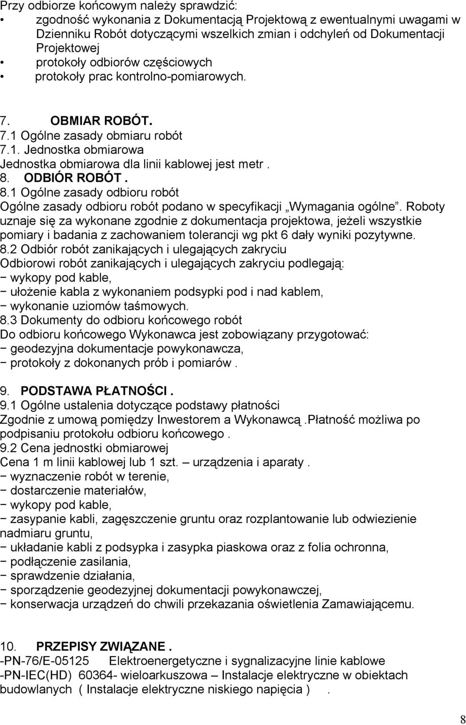 ODBIÓR ROBÓT. 8.1 Ogólne zasady odbioru robót Ogólne zasady odbioru robót podano w specyfikacji Wymagania ogólne.