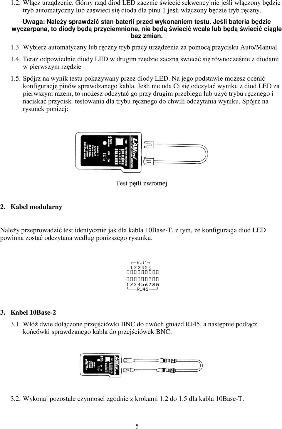 Wybierz automatyczny lub ręczny tryb pracy urządzenia za pomocą przycisku Auto/Manual 1.4. Teraz odpowiednie diody LED w drugim rzędzie zaczną świecić się równocześnie z diodami w pierwszym rzędzie 1.