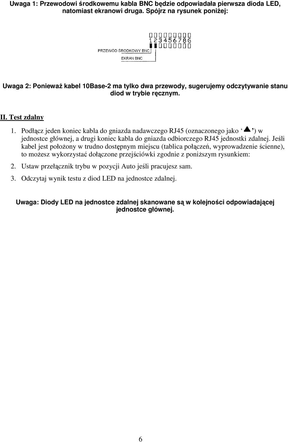 Podłącz jeden koniec kabla do gniazda nadawczego RJ45 (oznaczonego jako ) w jednostce głównej, a drugi koniec kabla do gniazda odbiorczego RJ45 jednostki zdalnej.