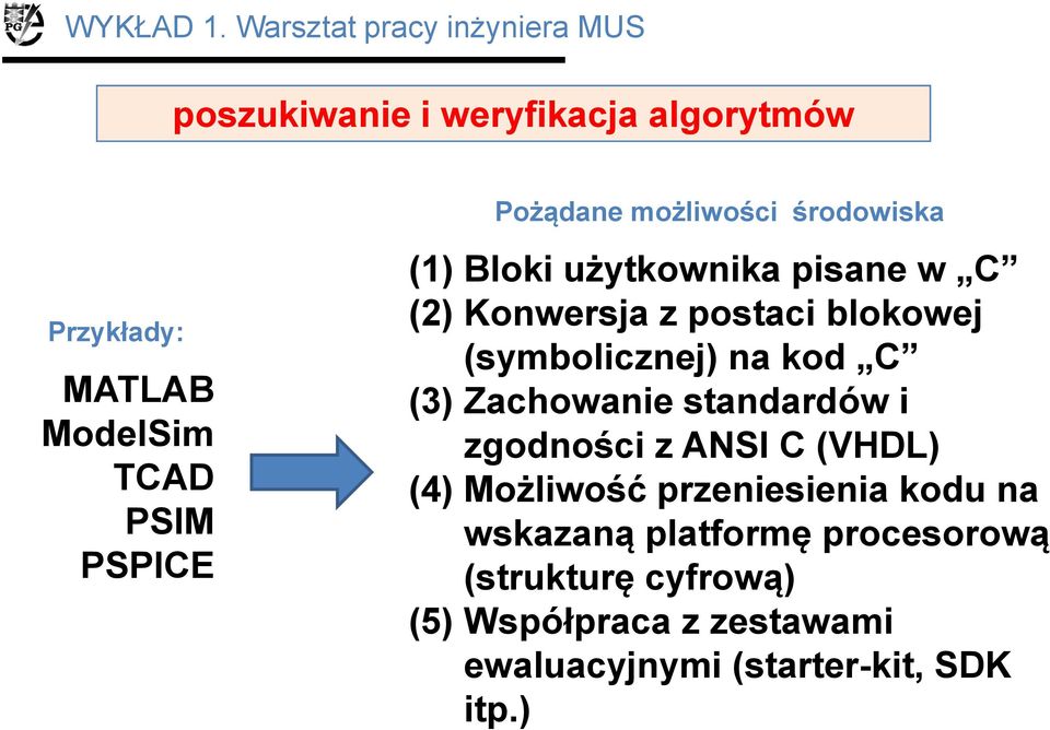 Pożądane możliwości środowiska (1) Bloki użytkownika pisane w C (2) Konwersja z postaci blokowej (symbolicznej)