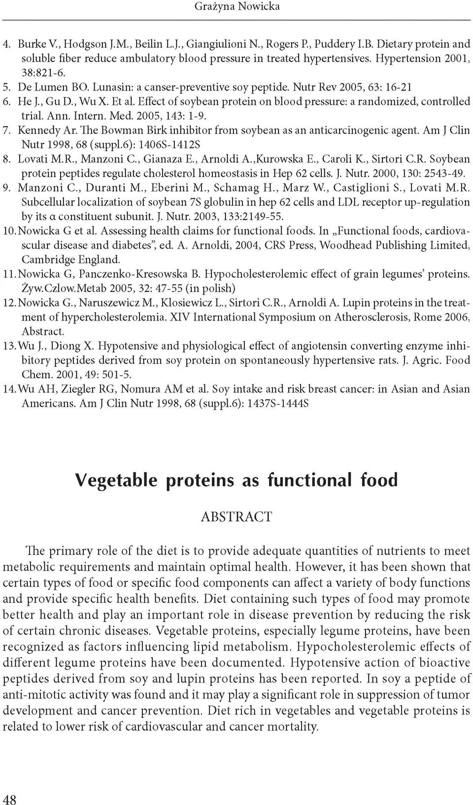 Effect of soybean protein on blood pressure: a randomized, controlled trial. Ann. Intern. Med. 2005, 143: 1-9. 7. Kennedy Ar. t t e Bowman Birk inhibitor from soybean as an anticarcinogenic agent.