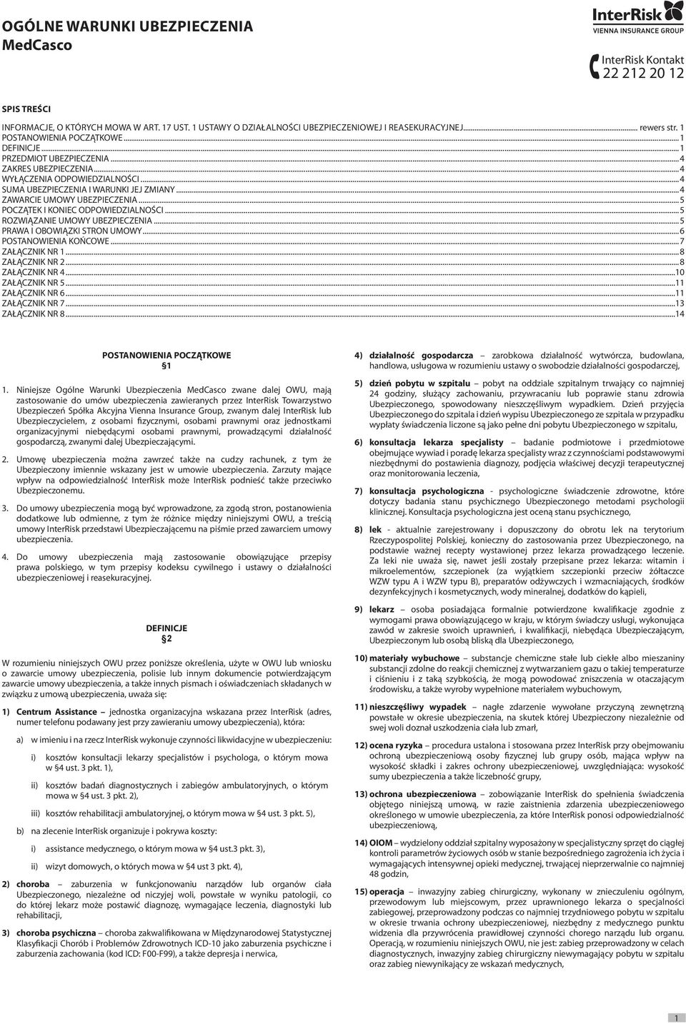 ..4 ZAWARCIE UMOWY UBEZPIECZENIA...5 POCZĄTEK I KONIEC ODPOWIEDZIALNOŚCI...5 ROZWIĄZANIE UMOWY UBEZPIECZENIA...5 PRAWA I OBOWIĄZKI STRON UMOWY...6 POSTANOWIENIA KOŃCOWE...7 ZAŁĄCZNIK NR 1.