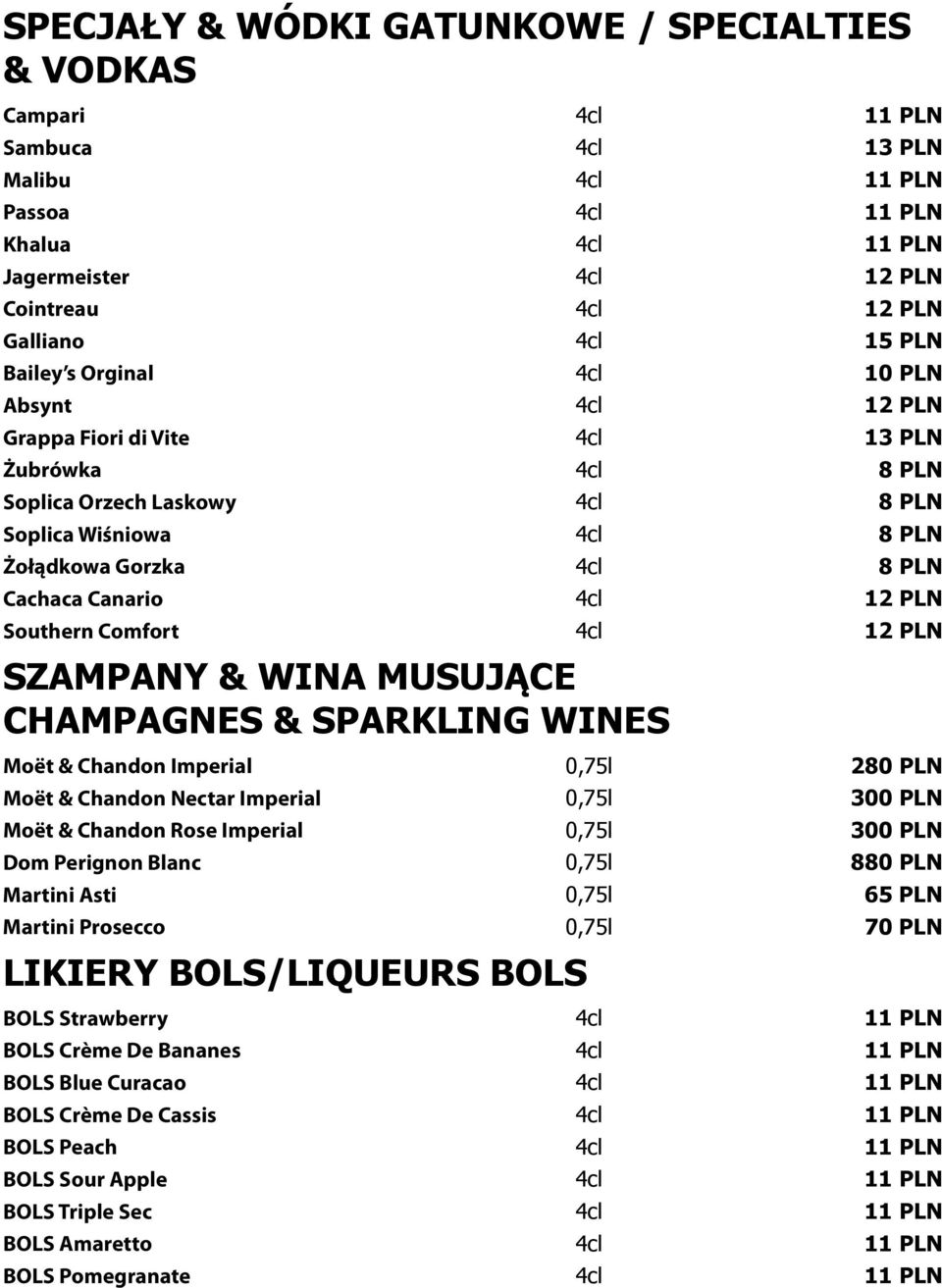 Southern Comfort 4cl 12 PLN SZAMPANY & WINA MUSUJĄCE CHAMPAGNES & SPARKLING WINES Moët & Chandon Imperial 0,75l 280 PLN Moët & Chandon Nectar Imperial 0,75l 300 PLN Moët & Chandon Rose Imperial 0,75l