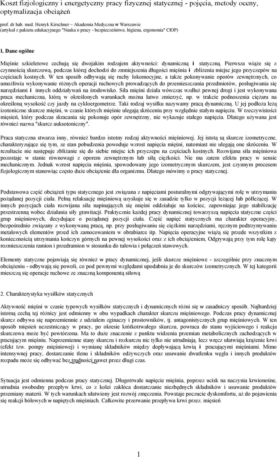 Dane ogólne Mięśnie szkieletowe cechują się dwojakim rodzajem aktywności: dynamiczną i statyczną.