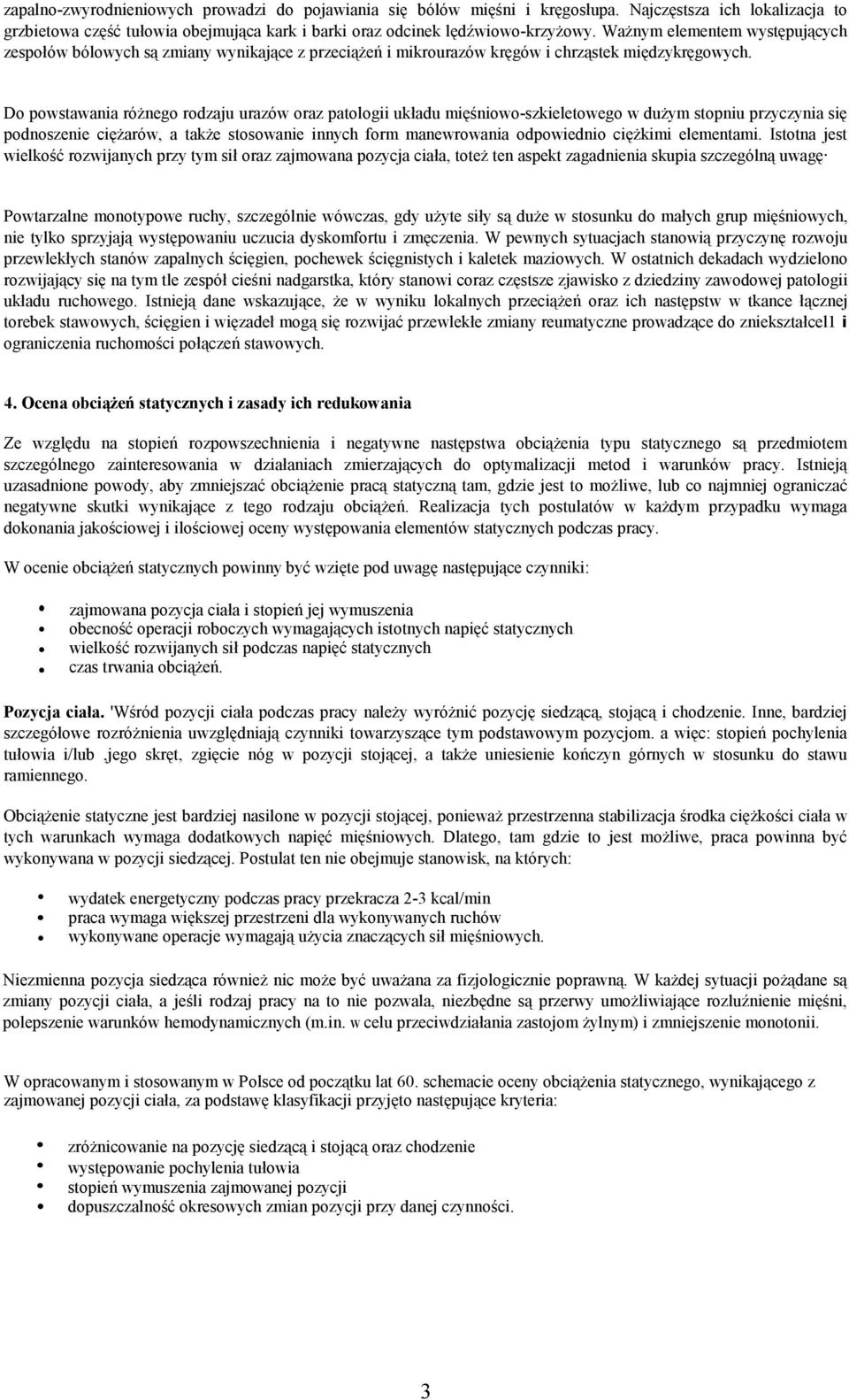 Do powstawania róŝnego rodzaju urazów oraz patologii układu mięśniowo-szkieletowego w duŝym stopniu przyczynia się podnoszenie cięŝarów, a takŝe stosowanie innych form manewrowania odpowiednio