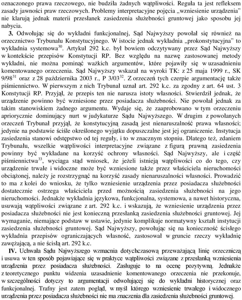 Odwołując się do wykładni funkcjonalnej, Sąd Najwyższy powołał się również na orzecznictwo Trybunału Konstytucyjnego. W istocie jednak wykładnia prokonstytucyjna to wykładnia systemowa 30.