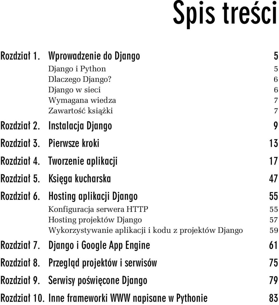 Hosting aplikacji Django 55 Konfiguracja serwera HTTP 55 Hosting projektów Django 57 Wykorzystywanie aplikacji i kodu z projektów Django 59 Rozdzia