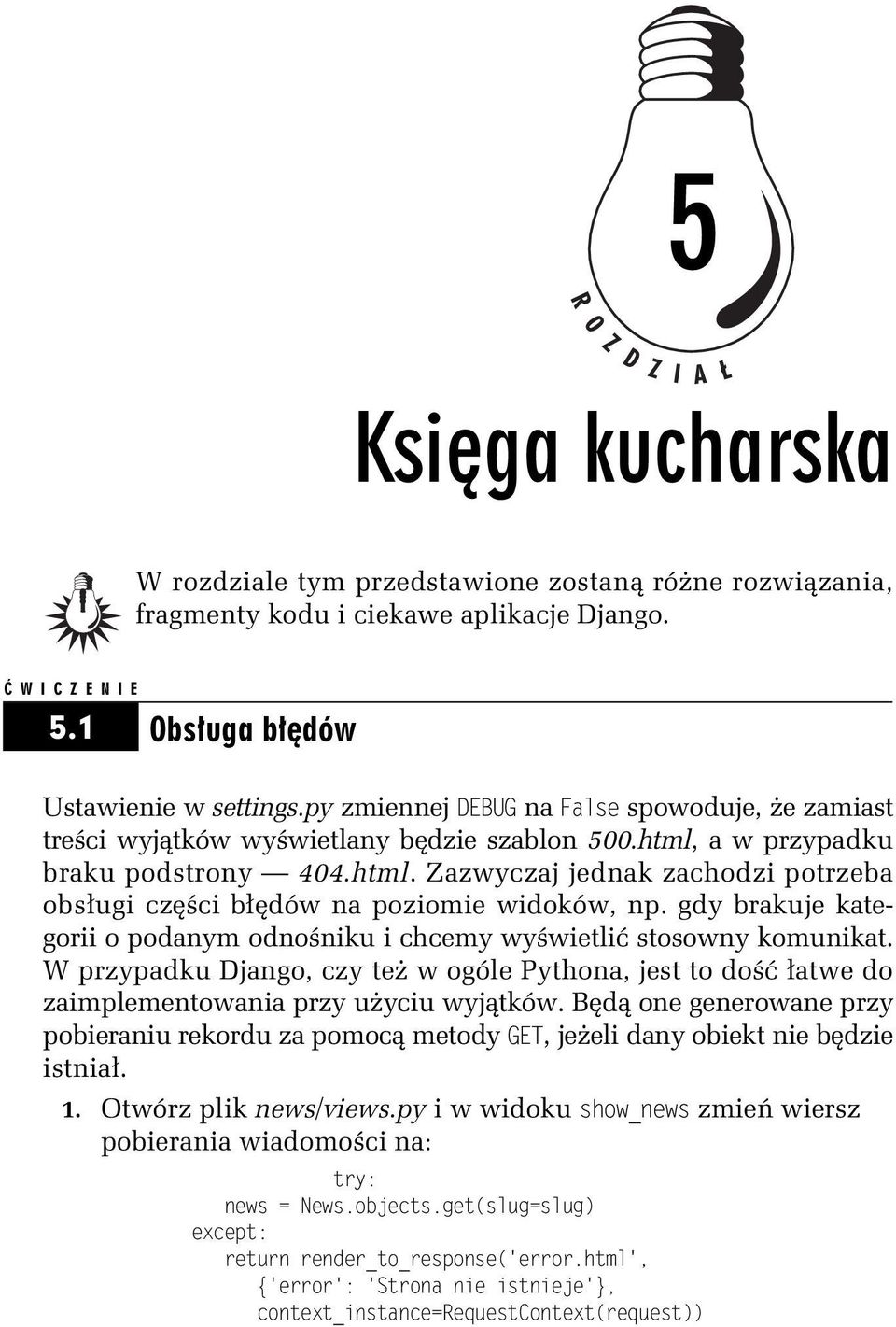 gdy brakuje kategorii o podanym odno niku i chcemy wy wietli stosowny komunikat. W przypadku Django, czy te w ogóle Pythona, jest to do atwe do zaimplementowania przy u yciu wyj tków.