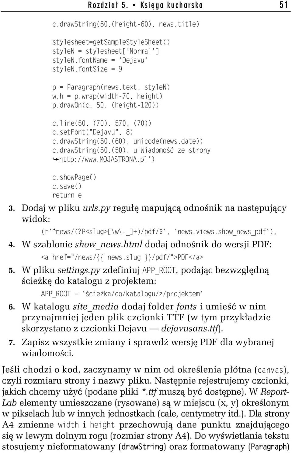 date)) c.drawstring(50,(50), u'wiadomo ze strony http://www.mojastrona.pl') c.showpage() c.save() return e 3. Dodaj w pliku urls.py regu mapuj c odno nik na nast puj cy widok: (r'^news/(?