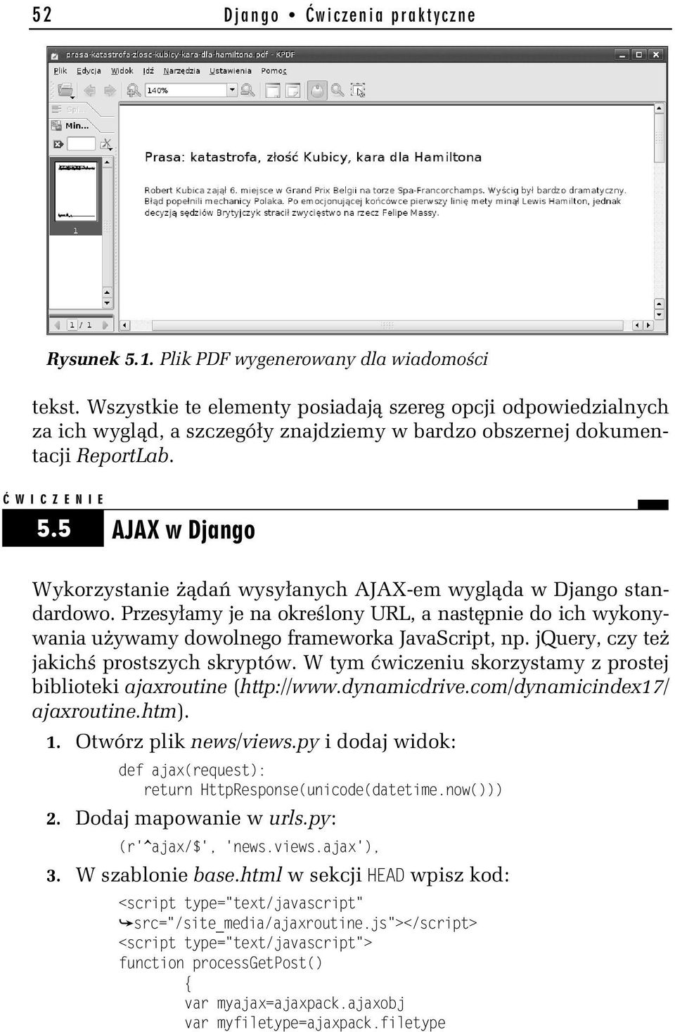 5 AJAX w Django Wykorzystanie da wysy anych AJAX-em wygl da w Django standardowo. Przesy amy je na okre lony URL, a nast pnie do ich wykonywania u ywamy dowolnego frameworka JavaScript, np.