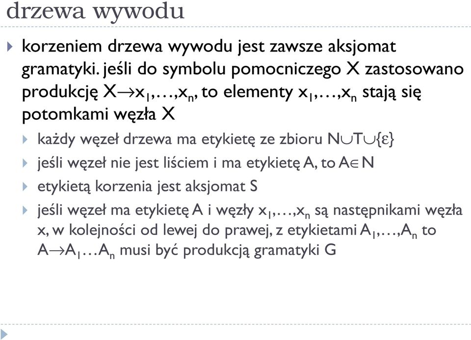 węzeł drzewa ma etykietę ze zbioru N T {ε} jeśli węzeł nie jest liściem i ma etykietę A, to A N etykietą korzenia jest