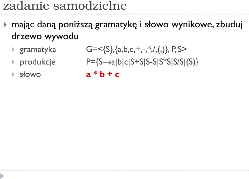 wywodu gramatyka G=<{S},{a,b,c,+,-,*,/,(,)}, P,