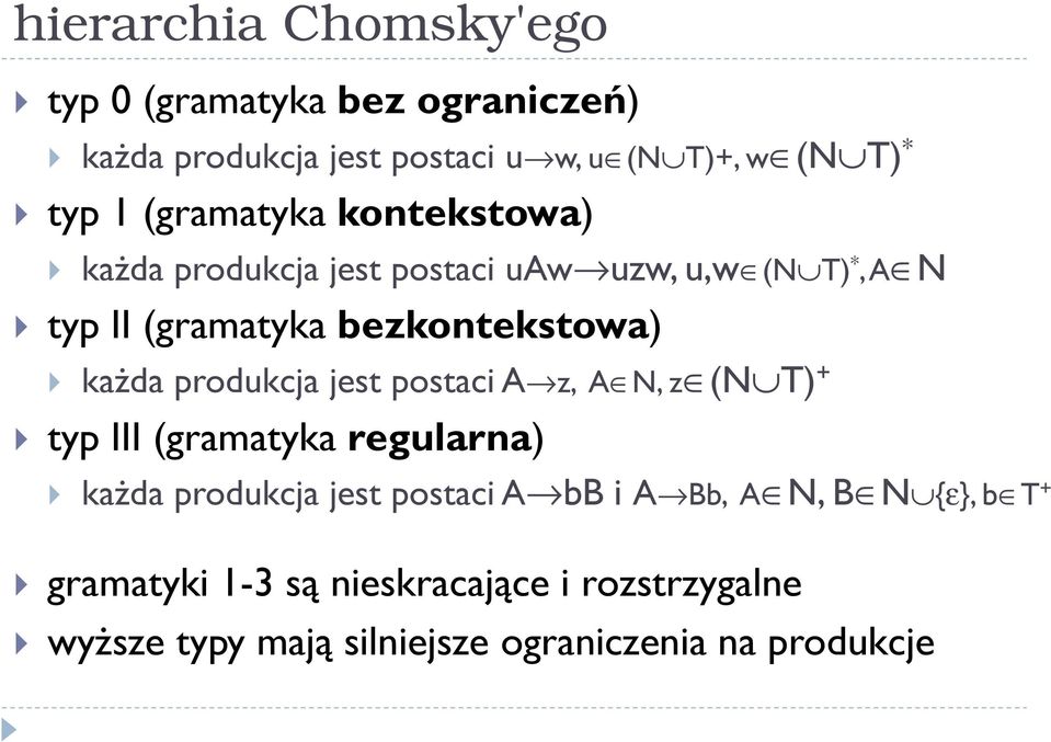 każda produkcja jest postaci A z, A N, z (N T) + typ III (gramatyka regularna) każda produkcja jest postaci A bb i A