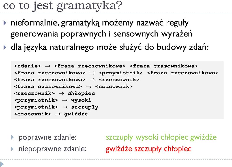 budowy zdań: <zdanie> <fraza rzeczownikowa> <fraza czasownikowa> <fraza rzeczownikowa> <przymiotnik> <fraza rzeczownikowa> <fraza